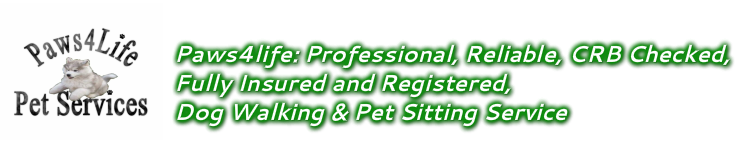 PAWS 4 LIFE: Professional, Reliable, CRB Checked, Fully Insured and Registered, Dog Walking & Pet Sitting Service